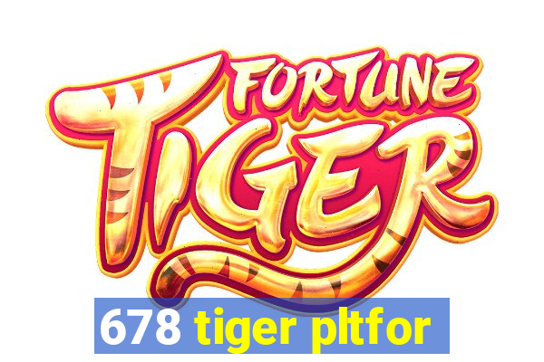 678 tiger pltfor